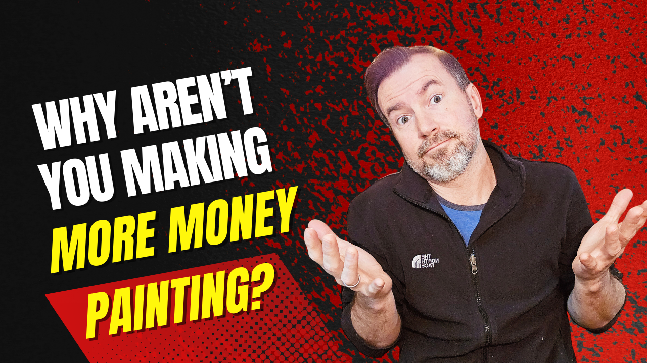 Why Aren't You Making More Money Painting